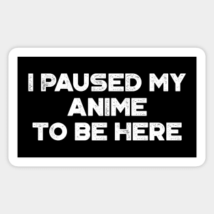 I Paused My Anime To Be Here Funny Vintage Retro (White) Sticker